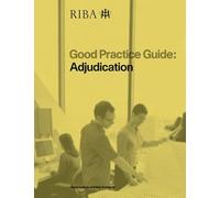 Good Practice Guide: Adjudication (Riba Good Practice Guides)