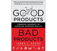 Good Products, Bad Products: Essential Elements to Achieving Superior Quality (BUSINESS BOOKS)