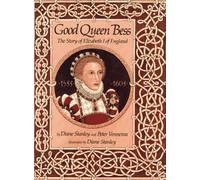 Good Queen Bess: The Story of Elizabeth I of England