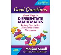 Good Questions: Great Ways to Differentiate Mathematics Instruction in the Standards-Based Classroom