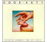 Good Rats - Birth Comes to Us All