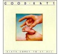 Good Rats - Birth Comes to Us All