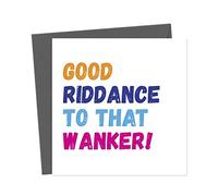 Good Riddance To That Wanker - Greeting Card