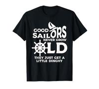 Good Sailors Never Grow Old They Just Get A Little Dinghy T-Shirt