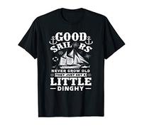 Good Sailors Never Grow Old They Just Get A Little Dinghy T-Shirt