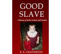 Good Slave: A Memoir of Faith, Control, and Freedom