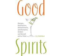 Good Spirits: Recipes, Revelations, Refreshments, and Romance, Shaken and Served with a Twist