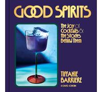 Good Spirits : The Joy of Cocktails and the Stories Behind Them