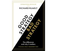 Good Strategy/Bad Strategy: The difference and why it matters by Richard Rumelt