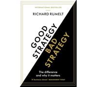 Good Strategy Bad Strategy: The Difference and Why it Matters By Richard Rumelt