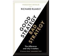 Good Strategy Bad Strategy: The Difference and Why it Matters by Richard Rumelt