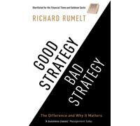 Good Strategy Bad Strategy: The Difference and Why it Matters: THE BESTSELLING BUSINESS CLASSIC: The Difference and Why It Matters