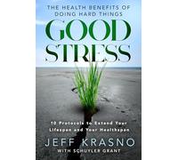 Good Stress : The Health Benefits of Doing Hard Things