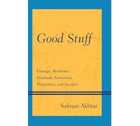 Good Stuff: Courage, Resilience, Gratitude, Generosity, Forgiveness, and Sacrifice