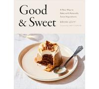 Good & Sweet: A New Way to Bake with Naturally Sweet Ingredients