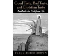 Good Taste, Bad Taste, and Christian Taste: Aesthetics in Religious Life