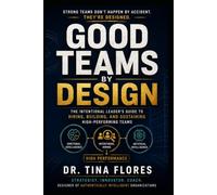 Good Teams by Design: The Intentional Leader's Guide to Hiring, Building, and Sustaining High-Performing Teams