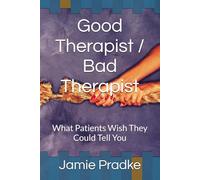 Good Therapist / Bad Therapist: What Patients Wish They Could Tell You