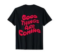 Good Things Are Coming Motivation Sayings Girls T-Shirt