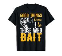 Good Things Come to Those Who Baits Funny Fathers Day T-Shirt
