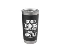 Good Things Come to Those Who Hustle Motivational Stainless Steel Insulated Tumbler