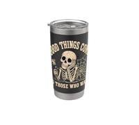 Good Things Come to Those Who Wait Skeleton Sarcastic Spooky Stainless Steel Insulated Tumbler