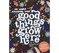 Good Things Grow Here: An Adult Coloring Book with Inspirational Quotes and Removable Wall Art Prints