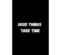 Good Things Take Time