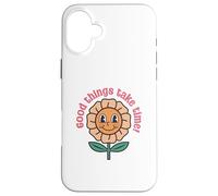 Good Things Take Time - Positive Thinking Motivational Quote Case for iPhone 16 Plus