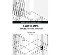 Good Thinking: A Knowledge First Virtue Epistemology (Routledge Studies in Contemporary Philosophy)