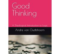 Good Thinking: A Theological Introduction to Logic