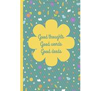 Good Thoughts Good Words Good Deeds: Spring Pattern Floral notebook journal to write in: 6x9 150 lined pages
