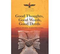 Good Thoughts, Good Words, Good Deeds: Thus Spake Zarathustra