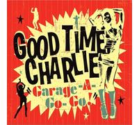 Good Time Charlie - Garage A Go-Go
