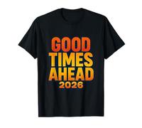 Good Times Ahead 2026 Positive Vibes Typography Design T-Shirt