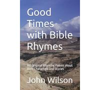 Good Times with Bible Rhymes: 162 Original Rhyming Poems about Bible Characters and Stories