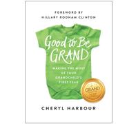 Good to Be Grand : Making the Most of Your Grandchild's First Year