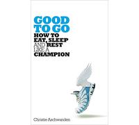 Good to Go: How to Eat, Sleep and Rest Like a Champion – Macmillan