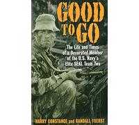 Good to Go: The Life and Times of a Decorated Member of the U.S. Navy's Elite SEAL Team Two