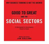 Good to Great and the Social Sectors: A Monograph to Accompany Good to Great [ GOOD TO GREAT AND THE SOCIAL SECTORS: A MONOGRAPH TO ACCOMPANY GOOD TO GREAT ] By Collins, James C ( Author )Dec-12-2006 Compact Disc