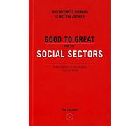 Good to Great and the Social Sectors: Why Business Thinking is Not the Answer: 3