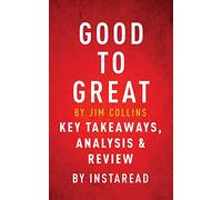 Good to Great by Jim Collins - Key Takeaways, Analysis and Review