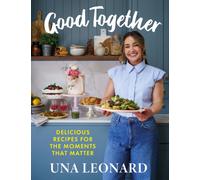 Good Together : Delicious Recipes for the Moments that Matter