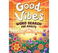 Good Vibes: A Motivational and Calming Collection of Word Search Puzzles for Adults to Keep Your Mind Positive and Uplifting