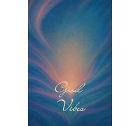 Good Vibes: Carnet ligné de 120 pages pour écrire ses pensées positives, pratiquer la gratitude, noter ses affirmations quotidiennes et cultiver la ... des vibrations énergisantes et inspirantes.