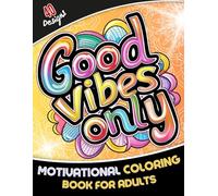 GOOD VIBES COLORING BOOK FOR ADULTS: "Positive Affirmations and Inspiring Words Coloring Book for Adults - 40 Uplifting Designs for Relaxation, Positivity, and Stress Relief"