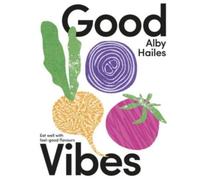 Good Vibes : Eat well with feel-good flavours