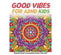 Good Vibes for ADHD Kids: Mindfulness Colouring Book for Kids (ADHD Wellness Series)