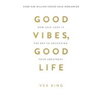 Good Vibes, Good Life: How Self-Love Is the Key to Unlocking Your Greatness