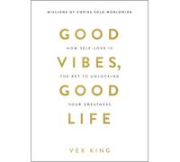 Good Vibes, Good Life : How Self-Love Is the Key to Unlocking Your Greatness: OVER 4 MILLION COPIES SOLD WORLDWIDE